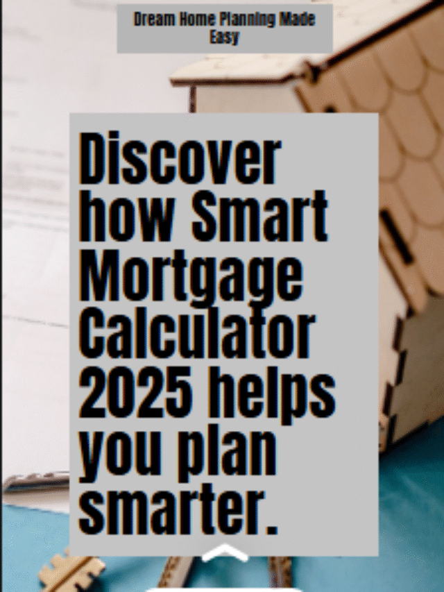 Smart Mortgage Calculator 2025 – Plan Your Dream Home